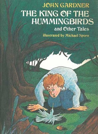 The King of the Hummingbirds and Other Tales (1977) by John Gardner