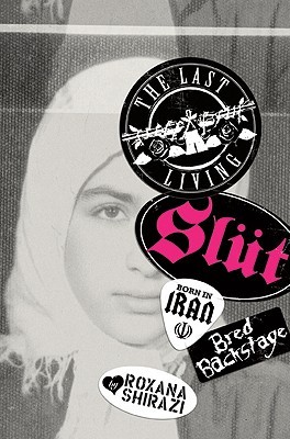 The Last Living Slut: Born in Iran, Bred Backstage (2010) by Roxana Shirazi