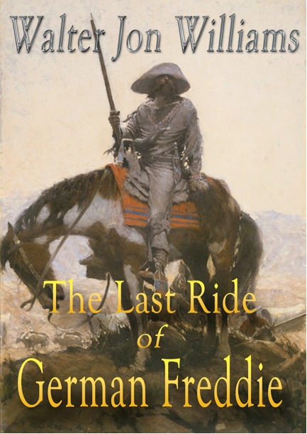 The Last Ride of German Freddie by Walter Jon Williams