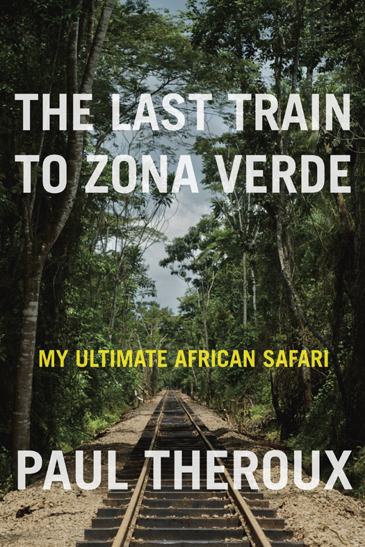 The Last Train to Zona Verde (2013) by Paul Theroux