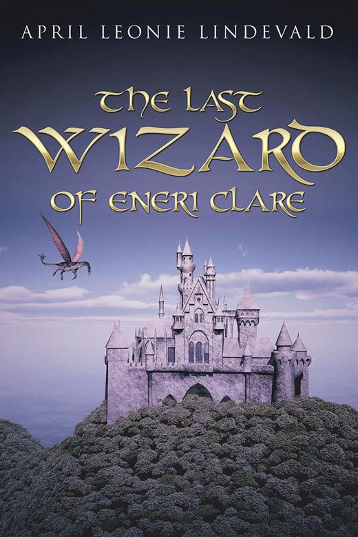 The Last Wizard of Eneri Clare by April Leonie Lindevald