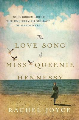 The Love Song of Miss Queenie Hennessy (2014) by Rachel Joyce