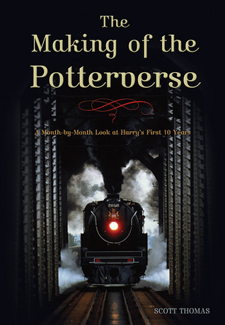 The Making of the Potterverse: A Month-By-Month Look at Harry's First 10 Years (2007) by Scott   Thomas