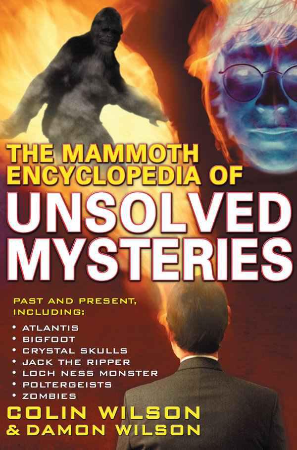 The Mammoth Encyclopedia of Unsolved Mysteries by Colin Wilson