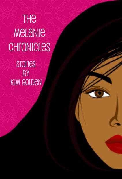 The Melanie Chronicles by Golden, Kim
