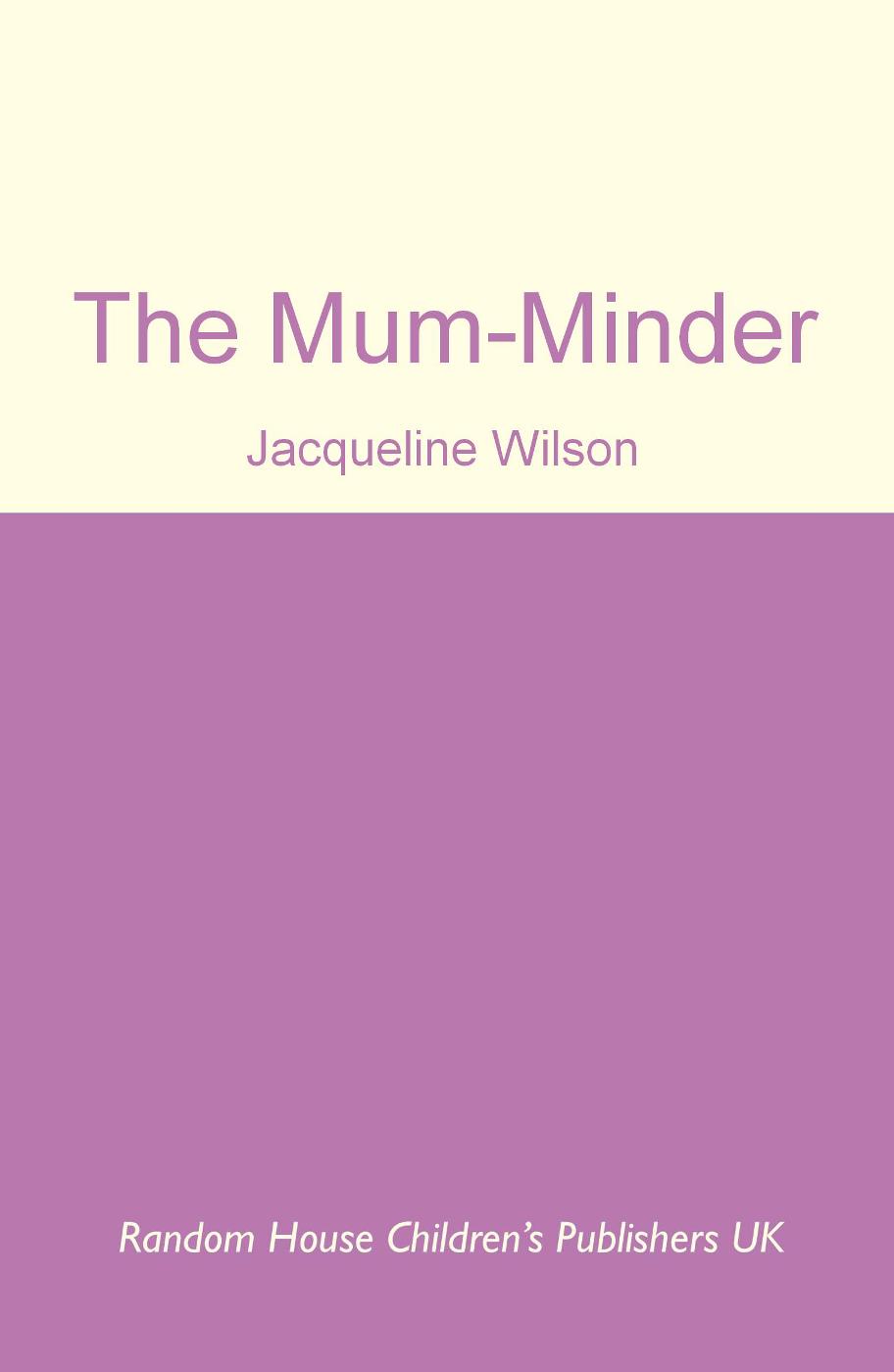 The Mum-Minder (2009) by Jacqueline Wilson