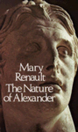 The Nature of Alexander (1979) by Mary Renault