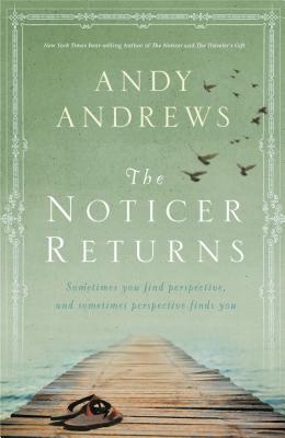 The Noticer Returns: Sometimes You Find Perspective, and Sometimes Perspective Finds You (2013) by Andy Andrews