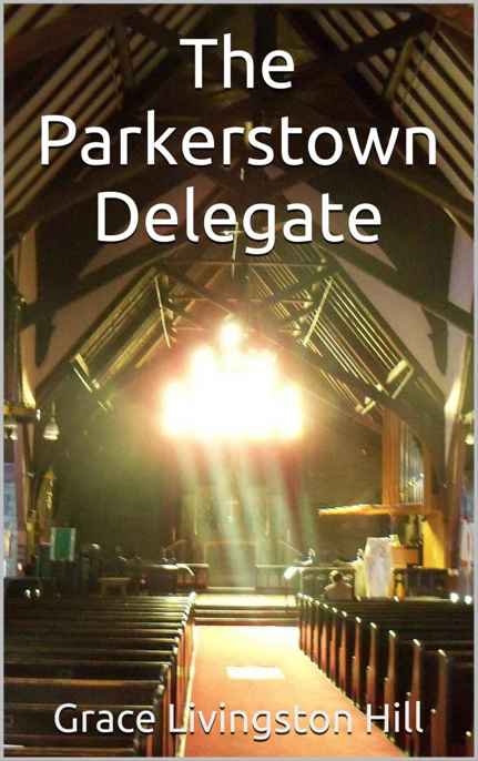 The Parkerstown Delegate by Grace Livingston Hill