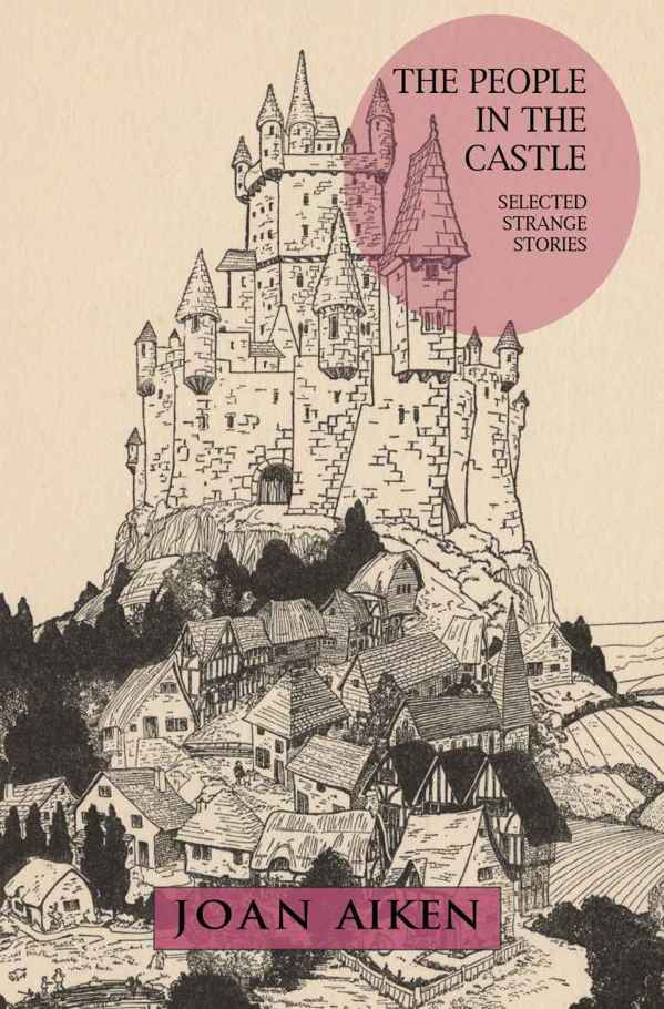 The People in the Castle: Selected Strange Stories by Joan Aiken
