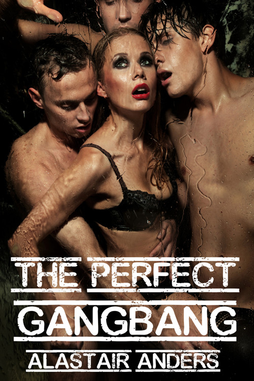 The Perfect Gangbang by Alastair Anders