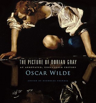 The Picture of Dorian Gray: An Annotated, Uncensored Edition (2011) by Oscar Wilde
