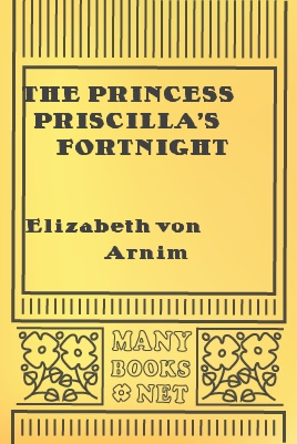 The Princess Priscilla's Fortnight by Elizabeth von Arnim