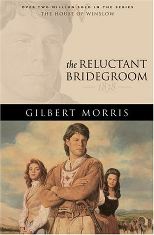 The Reluctant Bridegroom: 1838 (2005) by Gilbert Morris