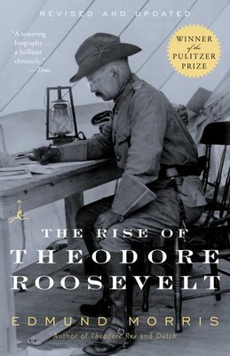 The Rise of Theodore Roosevelt (2001) by Edmund Morris