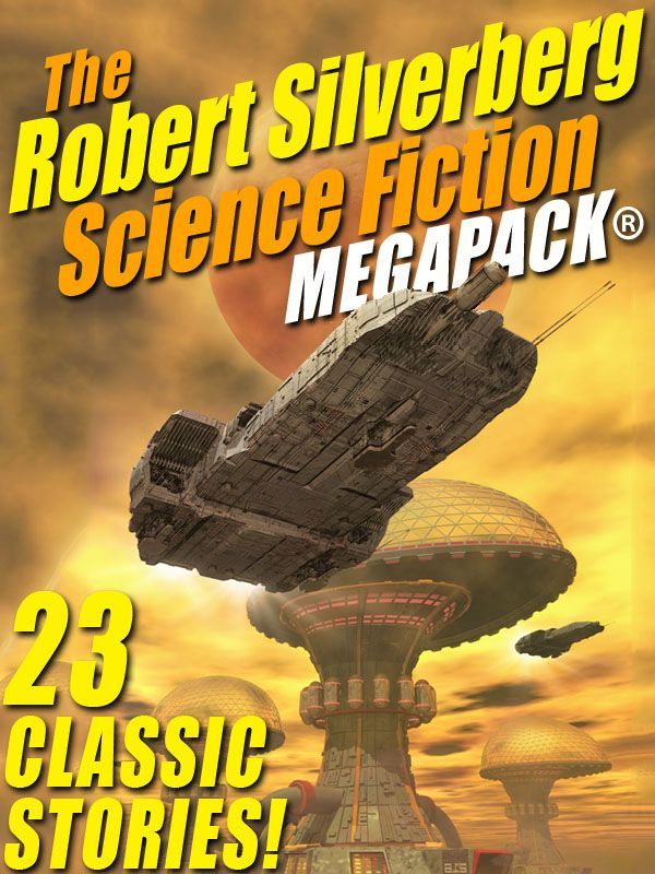 The Robert Silverberg Science Fiction MEGAPACK® by Robert Silverberg