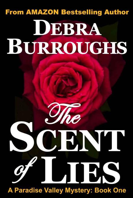The Scent of Lies: A Paradise Valley Mystery by Debra Burroughs