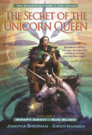 The Secret of the Unicorn Queen, Vol. 1: Swept Away and Sun Blind (2004) by Josepha Sherman