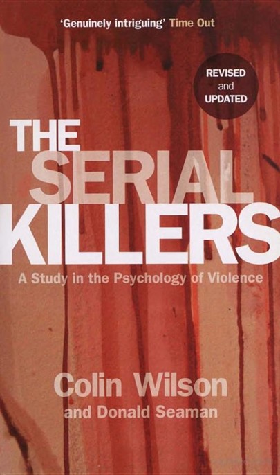The Serial Killers: A Study in the Psychology of Violence by Colin Wilson