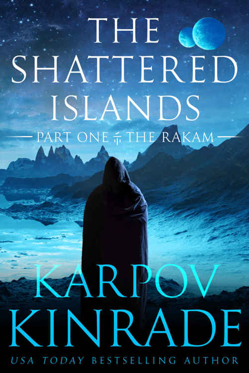 The Shattered Islands: Part One: The Rakam by Karpov Kinrade