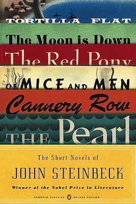 The Short Novels: Tortilla Flat / The Moon Is Down / The Red Pony / Of Mice and Men / Cannery Row / The Pearl (1953) by John Steinbeck