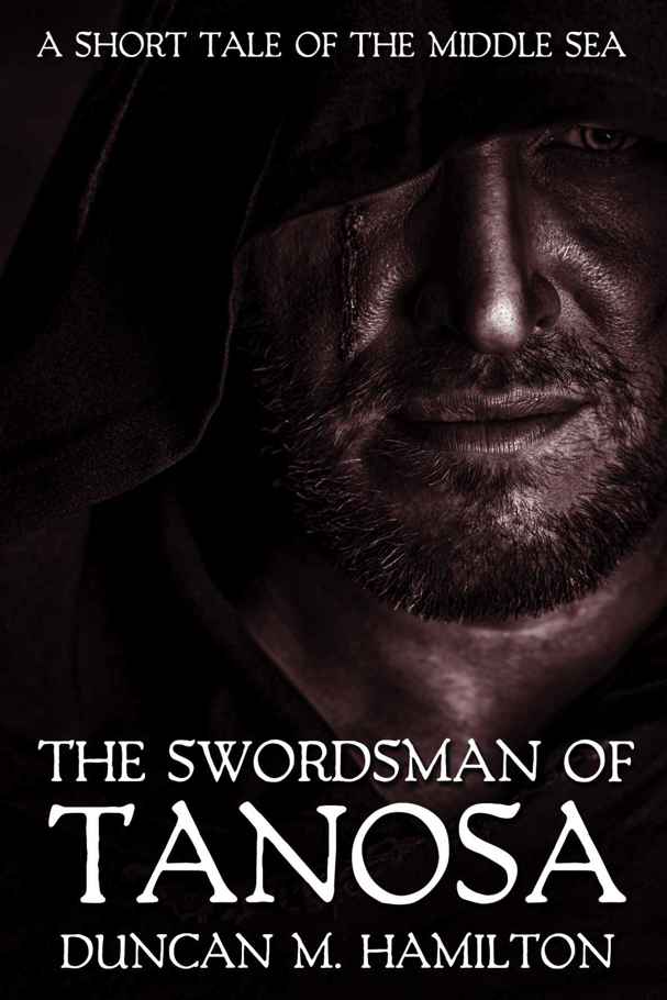 The Swordsman of Tanosa: A Short Tale of the Middle Sea by Duncan M. Hamilton