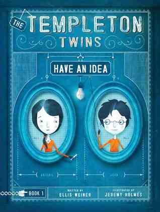 The Templeton Twins Have an Idea (2012) by Ellis Weiner