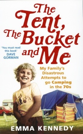 The Tent, the Bucket and Me (2009) by Emma Kennedy