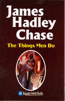 The things men do (1975) by James Hadley Chase