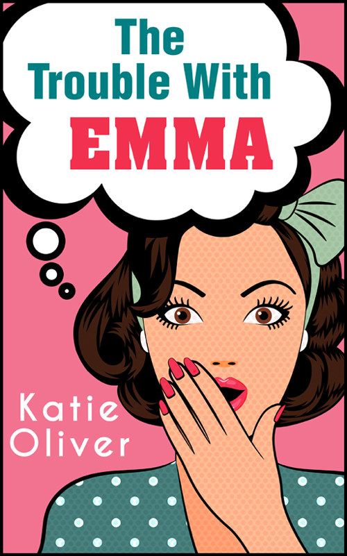 The Trouble With Emma (2016) by Katie Oliver