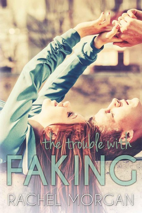 The Trouble with Faking by Rachel  Morgan