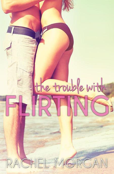 The Trouble With Flirting by Rachel  Morgan
