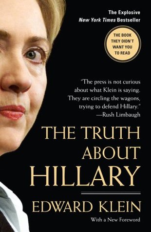 The Truth About Hillary: What She Knew, When She Knew It, and How Far She'll Go to Become President (2006) by Edward Klein