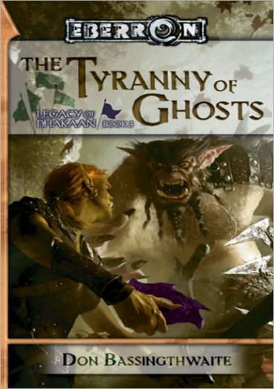 The Tyranny of Ghosts: Legacy of Dhakaan - Book 3 (2010) by Don Bassingthwaite