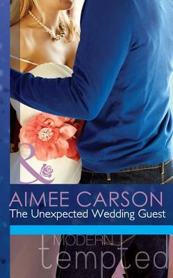 The Unexpected Wedding Guest (Mills & Boon Modern Tempted) (2013) by Aimee Carson
