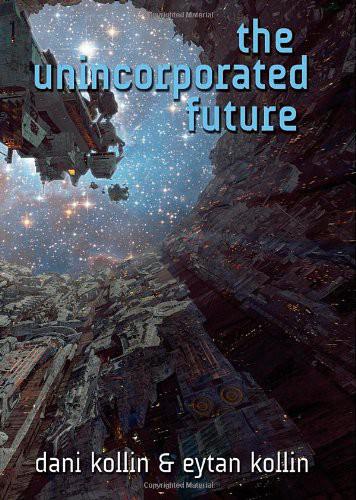 The Unincorporated Future by Dani Kollin