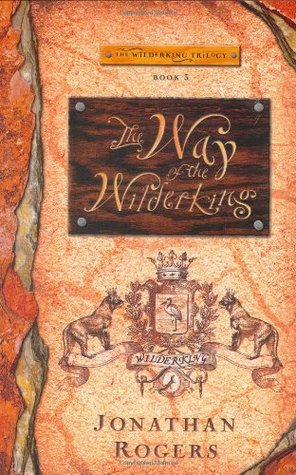 The Way of the Wilderking (2006) by Jonathan Rogers