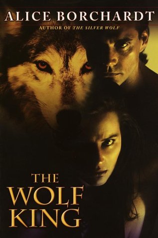 The Wolf King (2001) by Alice Borchardt