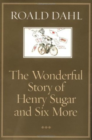 The Wonderful Story of Henry Sugar and Six More (2001) by Roald Dahl