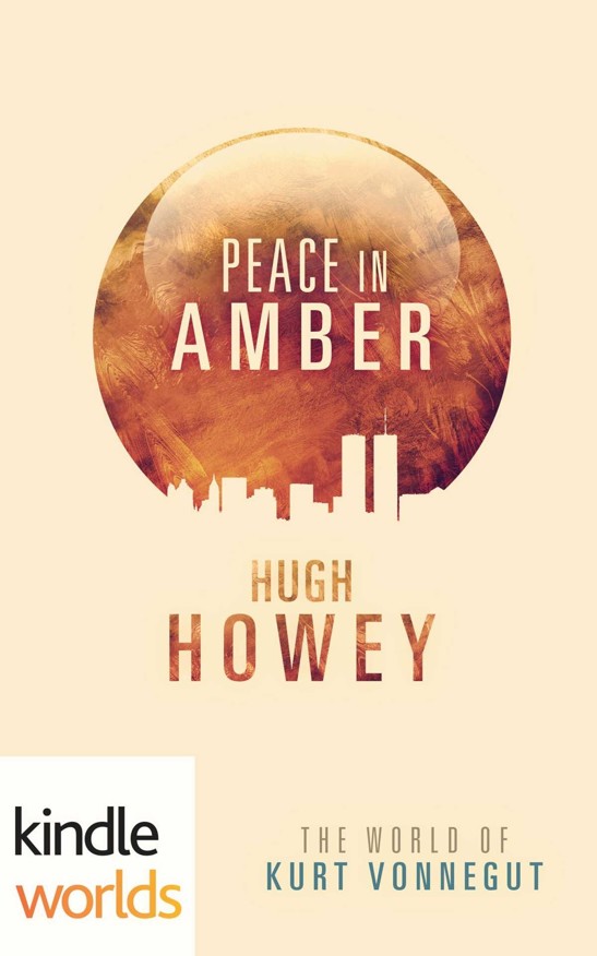 The World of Kurt Vonnegut: Peace in Amber by Hugh Howey