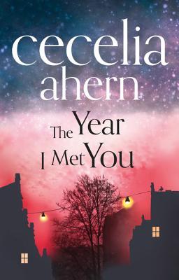 The Year I Met You (2014) by Cecelia Ahern