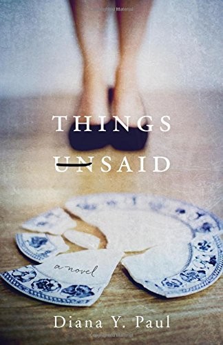 Things Unsaid: A Novel by Diana Y. Paul