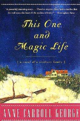 This One and Magic Life: A Novel of a Southern Family (2001) by Anne Carroll George