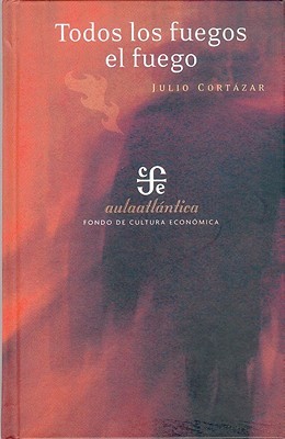 Todos los fuegos el fuego (2005) by Julio Cortázar