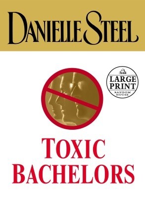 Toxic Bachelors (2005) by Danielle Steel