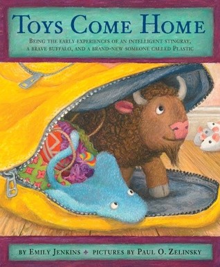 Toys Come Home: Being the Early Experiences of an Intelligent Stingray, a Brave Buffalo, and a Brand-New Someone Called Plastic (2011) by Emily Jenkins