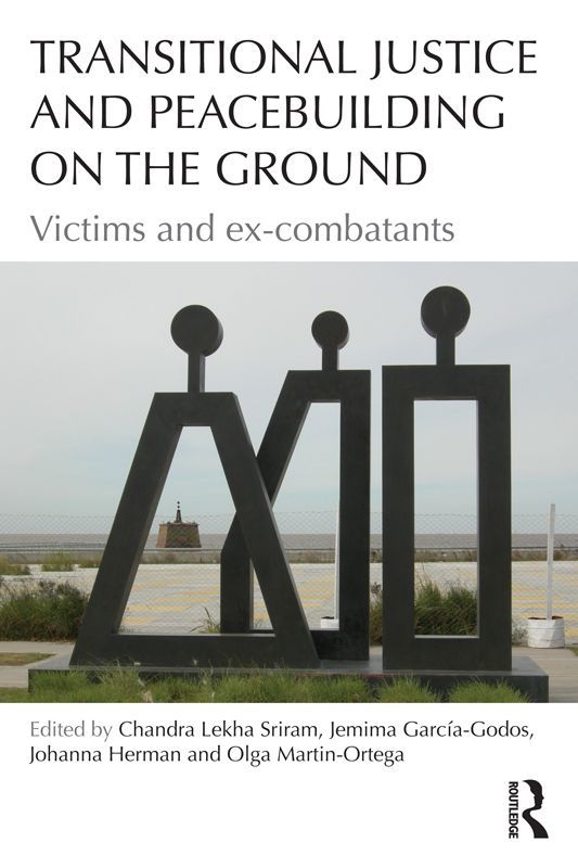 Transitional Justice and Peacebuilding on the Ground: Victims and Ex-Combatants (Law, Conflict and International Relations) by Unknown