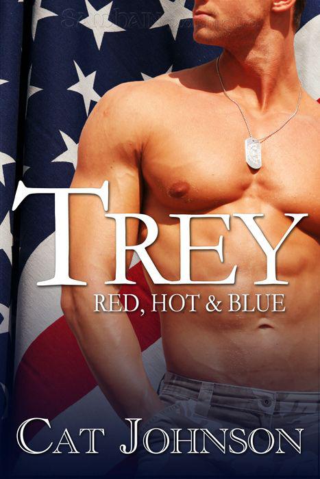 Trey: Red, Hot & Blue, Book 1 by Cat Johnson