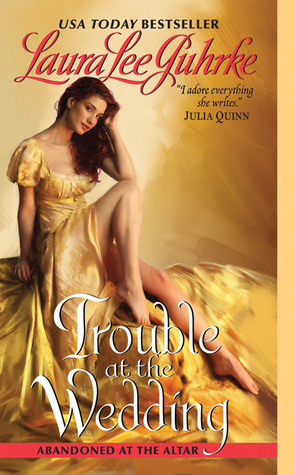 Trouble at the Wedding (2011) by Laura Lee Guhrke