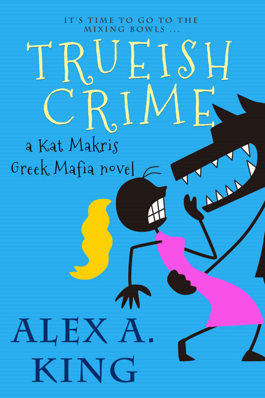 Trueish Crime: A Kat Makris Greek Mafia Novel by Alex A. King